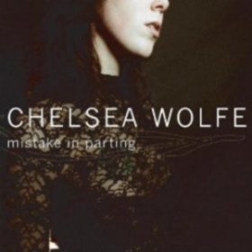 Chelsea Wolfe - Mistake In Parting (2006)