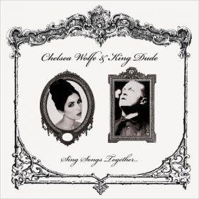 King Dude & Chelsea Wolfe - Sing Songs Together (2013) [Single]