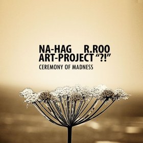 Na-Hag & R.Roo & Art Project - Ceremony Of Madness (2011)