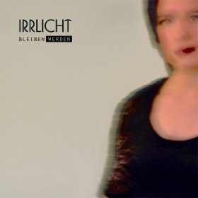 Irrlicht - Bleiben Werden (2017) [EP]