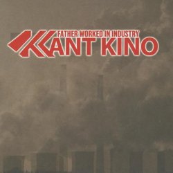 Kant Kino - Father Worked In Industry (2013) [2CD]