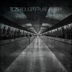 TC75 - Rough / Pure / Dirty (2017) [Single]
