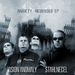 Vision Anomaly feat. Stahlnebel - Anxiety Neuroses (2008) [EP]