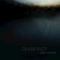 Cease2Xist - Zero Future (2017)