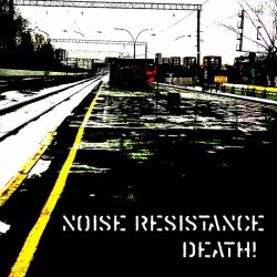 Noise Resistance - Death! (2015) [EP]