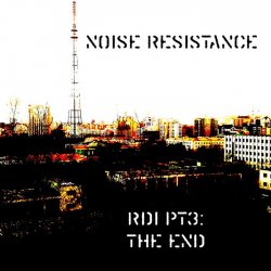 Noise Resistance - RDI PT3: The End (2015) [EP]