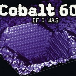 Cobalt 60 - If I Was (1996) [Single]