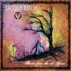 Jacquy Bitch - Stories From The Old Years (2007)