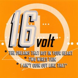 16Volt - The Dreams That Rot In Your Heart / Two Wires Thin (1996) [Single]
