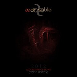 Aeon Sable - Algorithm Of None (Dying Motion) (2012) [Single]