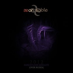 Aeon Sable - Dancefloor Satellite (Over Russia) (2012) [Single]