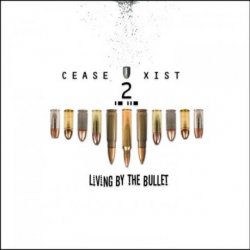 Cease2Xist - Living By The Bullet (2010) [EP]