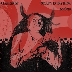 Cease2Xist - Occupy Everything (2013 Mix) (2013) [Single]