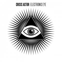 Crisis Actor - Electronic Eye (2017) [EP]