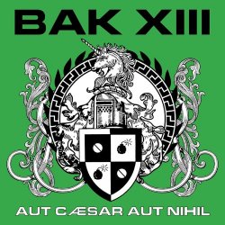 BAK XIII - Aut Caesar Aut Nihil (2016)