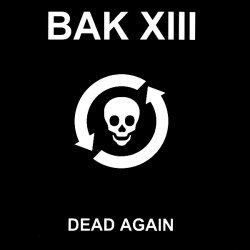 BAK XIII - Dead Again (2007) [EP]