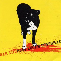 BAK XIII - Post Lucem Tenebrae (2005)