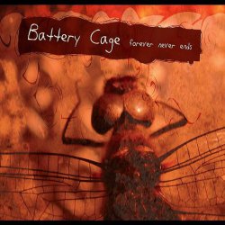 Battery Cage - Forever Never Ends (2008)