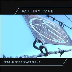 Battery Cage - World Wide Wasteland (2004)