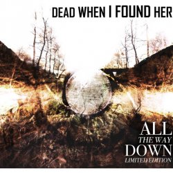 Dead When I Found Her - All The Way Down (2015) [2CD]