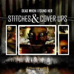 Dead When I Found Her - Stitches & Cover Ups (2012)
