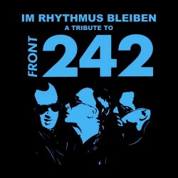 VA - Im Rhythmus Bleiben - A Tribute To Front 242 (2016) [3CD]