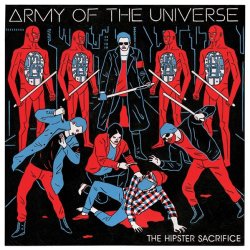 Army Of The Universe - The Hipster Sacrifice (2013)