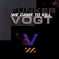 Funker Vogt - We Came To Kill (2001) [Remastered]
