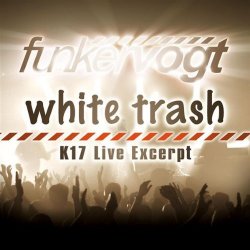 Funker Vogt - White Trash: K17 Live Excerpt (2008) [Single]