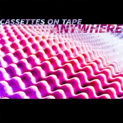 Cassettes On Tape - Anywhere (2016)