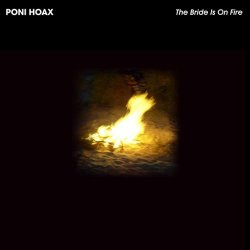 Poni Hoax - The Bride Is On Fire (2009) [Single]