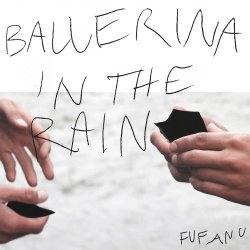 Fufanu - Ballerina In The Rain (2016) [Single]