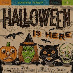 Lonesome Wyatt And The Holy Spooks - Halloween Is Here (2013)