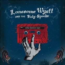 Lonesome Wyatt And The Holy Spooks - Moldy Basement Tapes (2010) [3CD]