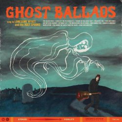 Lonesome Wyatt And The Holy Spooks - Ghost Ballads (2013)