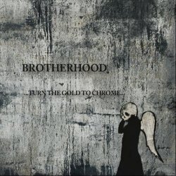 Brotherhood - Turn The Gold To Chrome (2012)