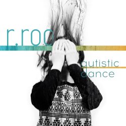 R.Roo - Autistic Dance (2015)