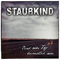 Staubkind - Nur Ein Tag & Unendlich Sein (2012) [Single]