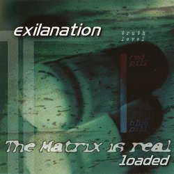 Exilanation - The Matrix Is Real Loaded (2006)