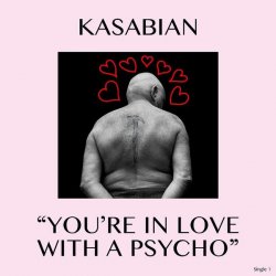 Kasabian - You're In Love With A Psycho (2017) [Single]