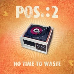 POS.:2 - No Time To Waste (2015) [EP]