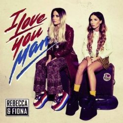Rebecca & Fiona - I Love You Man (2011)