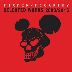 Fixmer / McCarthy - Selected Works 2003-2016 (2016)