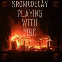 KronicDecay - Playing With Fire (2017)