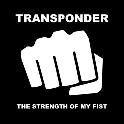 Transponder - The Strength Of My Fist (2016)