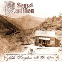 Sons Of Perdition - The Kingdom Is On Fire (2007)
