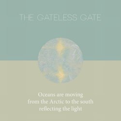 The Gateless Gate - Oceans Are Moving From The Arctic To The South Reflecting The Light (2016)