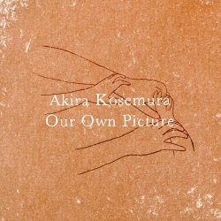 Akira Kosemura - Our Own Picture (2017) [EP]