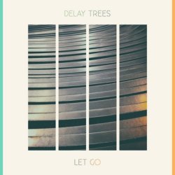 Delay Trees - Let Go (2017)