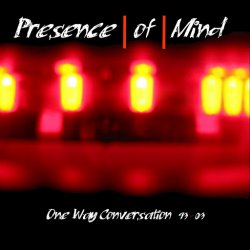 Presence Of Mind - One Way Conversation 93 - 03 (2003)